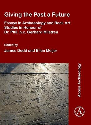 Giving the Past a Future: Essays in Archaeology and Rock Art Studies in Honour of Dr. Phil. h.c. Gerhard Milstreu - cover