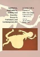 Aesthetics, Applications, Artistry and Anarchy: Essays in Prehistoric and Contemporary Art: A Festschrift in honour of John Kay Clegg, 11 January 1935 – 11 March 2015