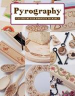 Pyrography: 12 Step-by-Step Projects to Make