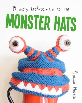 Monster Hats: 15 Scary Head Warmers to Knit - Vanessa Mooncie - cover