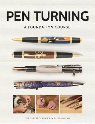 Pen Turning: A Foundation Course - Kip Christensen,Rex Burningham - cover