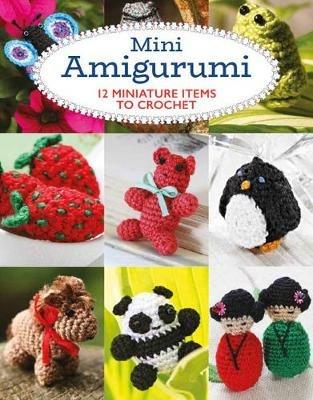 Mini Amigurumi: 12 Miniature Items to Crochet - Sara Scales - cover