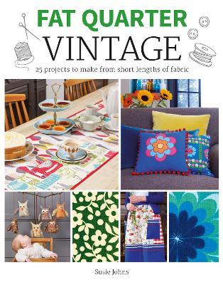 Fat Quarter: Vintage: 25 Projects to Make from Short Lengths of Fabric - Susie Johns - cover