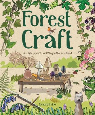 Forest Craft: A Child's Guide to Whittling in the Woodland - Richard Irvine - cover