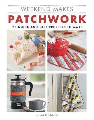 Weekend Makes: Patchwork: 25 Quick and Easy Projects to Make - Janet Goddard - cover