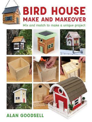 Bird House Make and Makeover - A Goodsell - cover