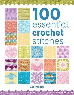 100 Essential Crochet Stitches - Val Pierce - cover