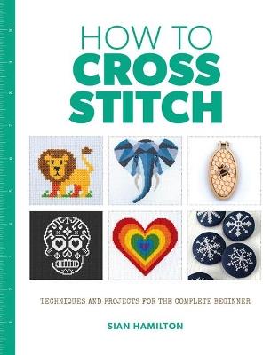 How to Cross Stitch - Sian Hamilton - cover