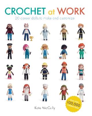 Crochet At Work: 20 Career Dolls to Make and Customize - Kate McCully - cover