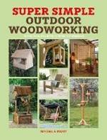 Super Simple Outdoor Woodworking: 15 practical projects to make in a weekend
