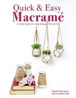 Quick & Easy Macramé: Simple and Stylist Small Projects