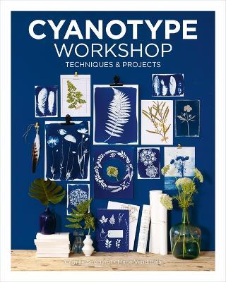 Cyanotype Workshop: Techniques & Projects - Camille Soulayrol,Marie Venditteli - cover
