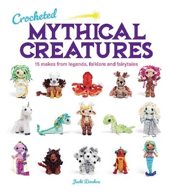 Crocheted Mythical Creatures: 15 Makes from Legends, Folklore and Fairytales - Jacki Donhou - cover