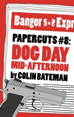 Papercuts 8: Dog Day Mid-Afternoon
