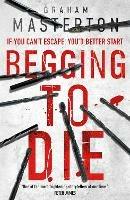 Begging to Die: an absolutely gripping and gritty thriller, part of the unmissable must-read Katie Maguire thriller series for 2024 - Graham Masterton - cover