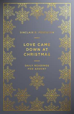 Love Came Down at Christmas: A Daily Advent Devotional - Sinclair B. Ferguson - cover