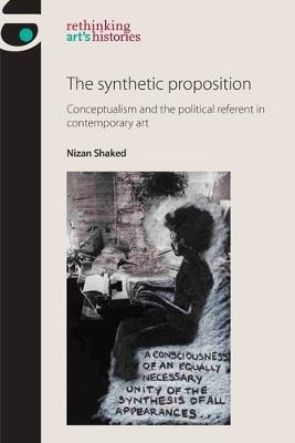 The Synthetic Proposition: Conceptualism and the Political Referent in Contemporary Art - Nizan Shaked - cover