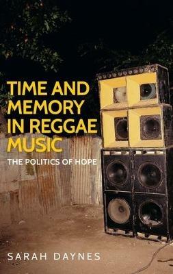 Time and Memory in Reggae Music: The Politics of Hope - Sarah Daynes - cover