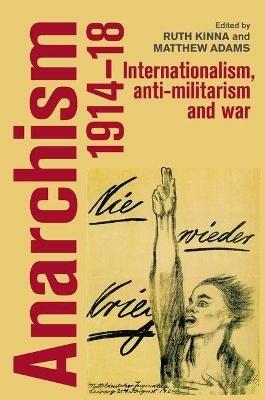 Anarchism, 1914–18: Internationalism, Anti-Militarism and War - cover