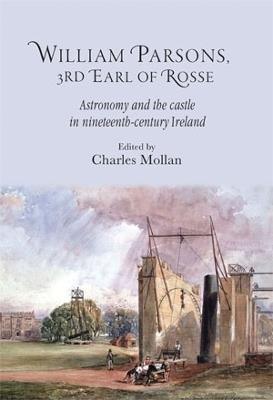 William Parsons, 3rd Earl of Rosse: Astronomy and the Castle in Nineteenth-Century Ireland - cover