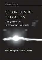 Global Justice Networks: Geographies of Transnational Solidarity - Paul Routledge,Andrew Cumbers - cover