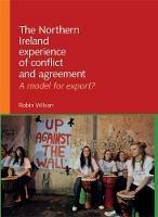 The Northern Ireland Experience of Conflict and Agreement: A Model for Export? - Robin Wilson - cover