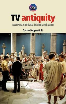 Tv Antiquity: Swords, Sandals, Blood and Sand - Sylvie Magerstädt - cover