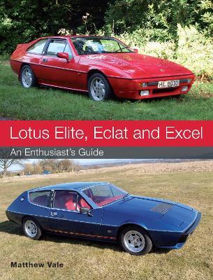 Lotus Elite, Eclat and Excel: An Enthusiast's Guide - Matthew Vale - cover