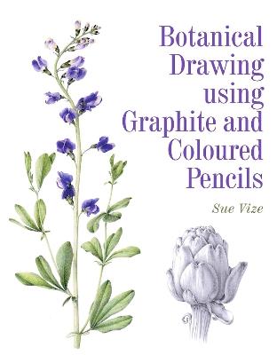 Botanical Drawing using Graphite and Coloured Pencils - Sue Vize - cover