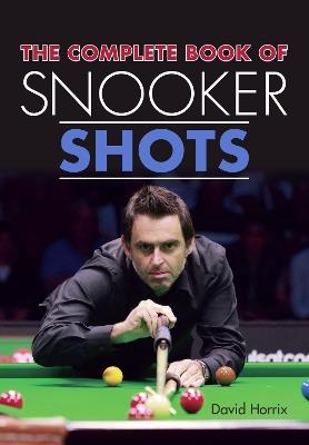 The Complete Book of Snooker Shots - David Horrix - cover