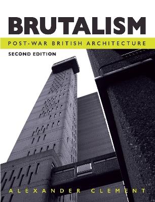 Brutalism: Post-War British Architecture - Alexander Clement - cover