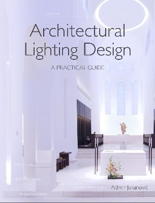 Architectural Lighting Design: A Practical Guide - Admir Jukanovic - cover