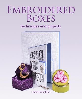 Embroidered Boxes: Techniques and Projects - Emma Broughton - cover