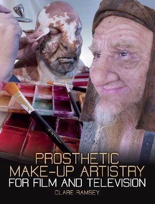 Prosthetic Make-Up Artistry for Film and Television - Clare Ramsey - cover