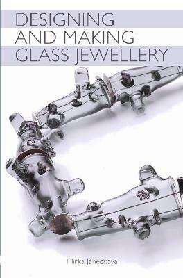 Designing and Making Glass Jewellery - Mirka Janeckova - cover