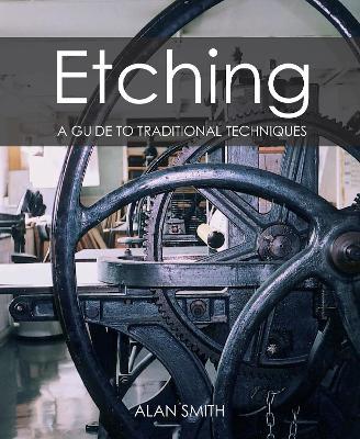 Etching: A guide to traditional techniques - Alan Smith - cover