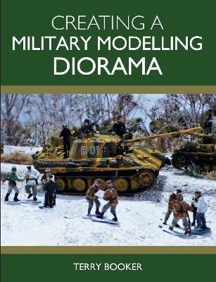 Creating a Military Modelling Diorama - Terry Booker - cover