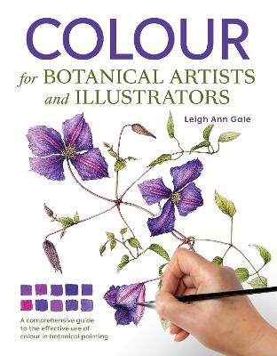 Colour for Botanical Artists and Illustrators - Leigh Ann Gale - cover