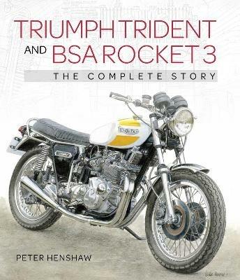 Triumph Trident and BSA Rocket 3: The Complete Story - Peter Henshaw - cover
