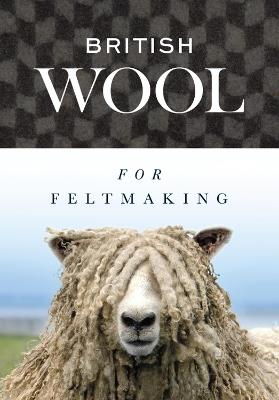 British Wool for Feltmaking - International Feltmakers Association - cover