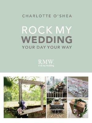Rock My Wedding: Your Day Your Way - Charlotte O'Shea - cover