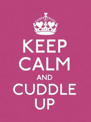 Keep Calm and Cuddle Up: Good Advice for Those in Love - cover