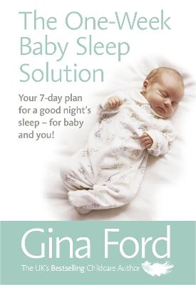 The One-Week Baby Sleep Solution: Your 7 day plan for a good night’s sleep – for baby and you! - Gina Ford - cover