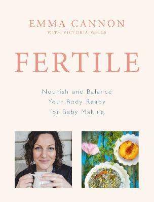 Fertile: Nourish and balance your body ready for baby making - Emma Cannon - cover