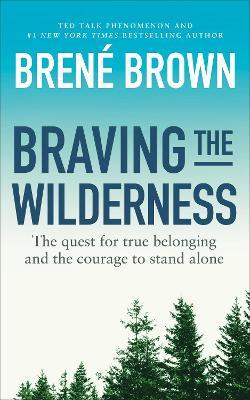 Braving the Wilderness: The quest for true belonging and the courage to stand alone - Brené Brown - cover