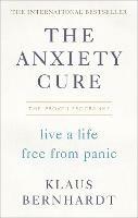 The Anxiety Cure: Live a Life Free From Panic in Just a Few Weeks - Klaus Bernhardt - cover