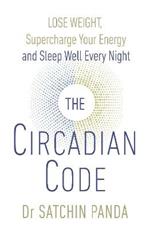 The Circadian Code: Lose weight, supercharge your energy and sleep well every night