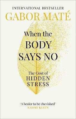 When the Body Says No: The Cost of Hidden Stress - Gabor Mate - cover