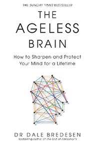 The Ageless Brain: How to Sharpen and Protect Your Mind for a Lifetime