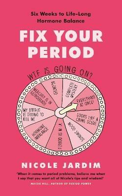 Fix Your Period: Six Weeks to Life-Long Hormone Balance - Nicole Jardim - cover